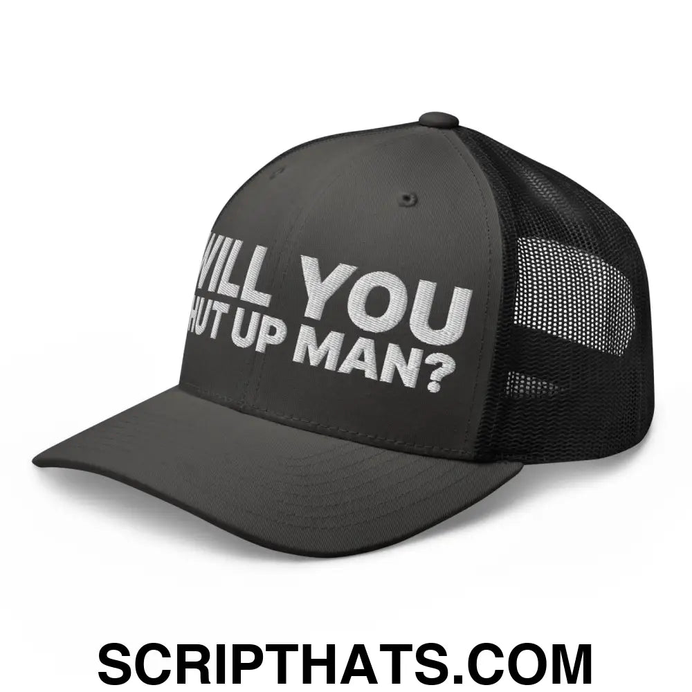 Will You Shut Up Man? Retro Trucker Hat Charcoal Black