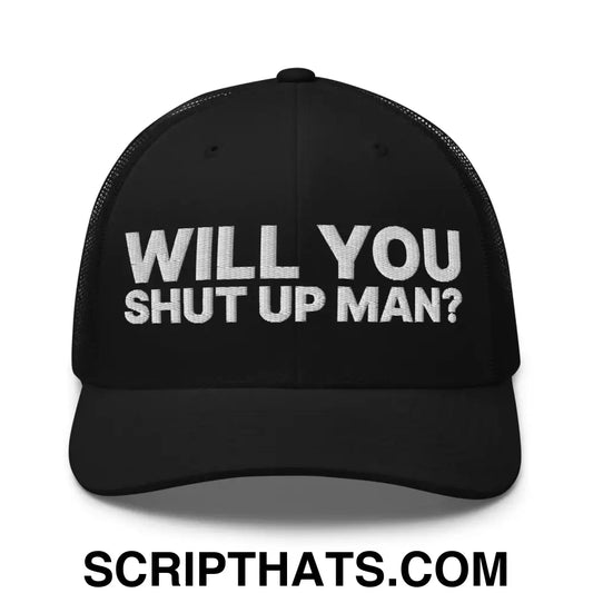 Will You Shut Up Man? Retro Trucker Hat Black