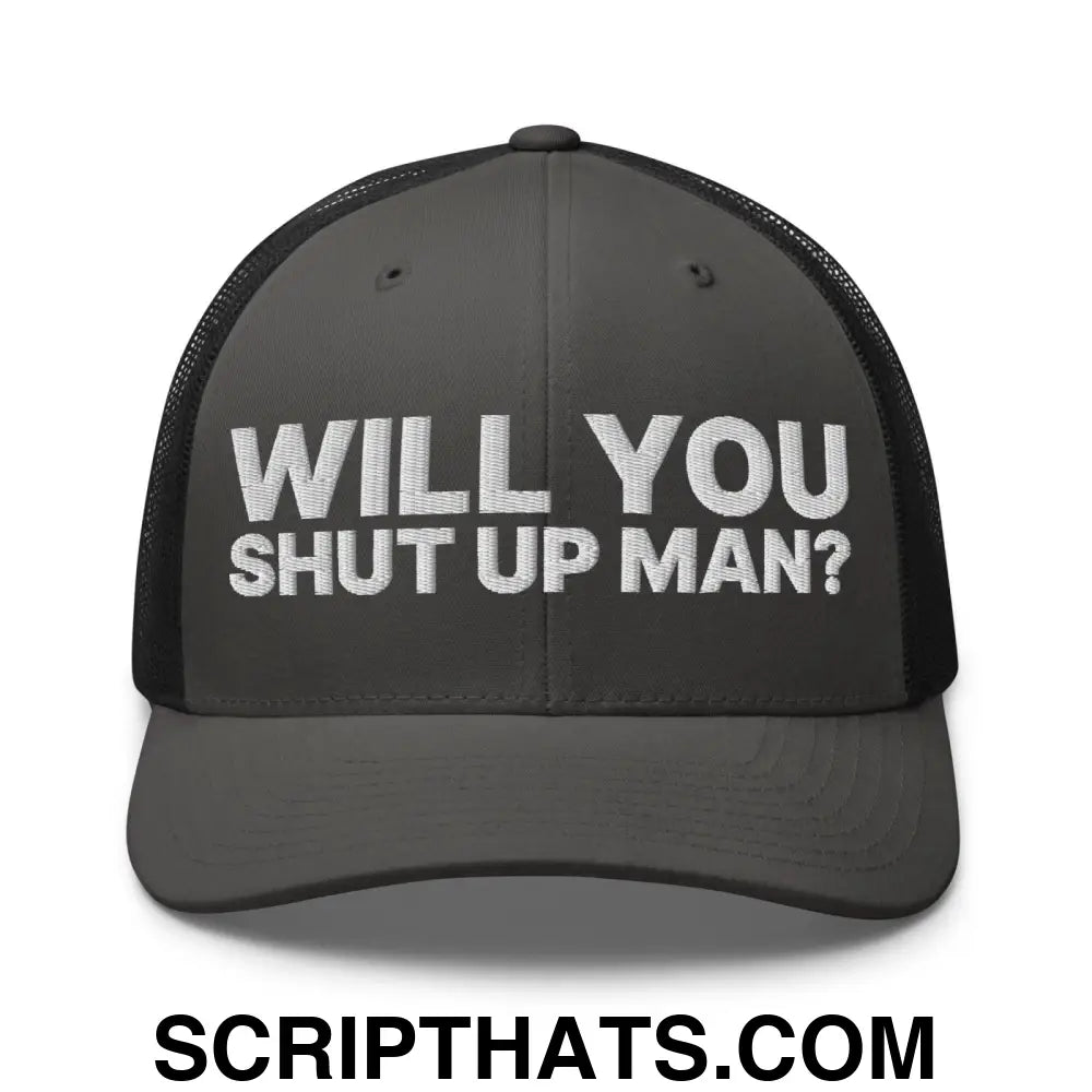 Will You Shut Up Man? Retro Trucker Hat Charcoal Black