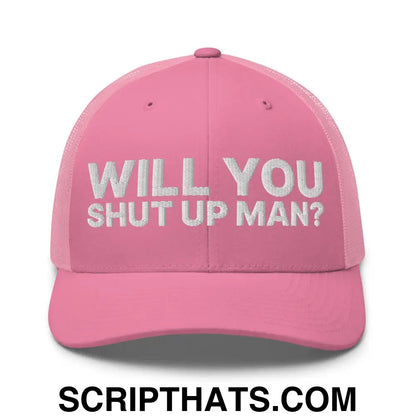 Will You Shut Up Man? Retro Trucker Hat Pink