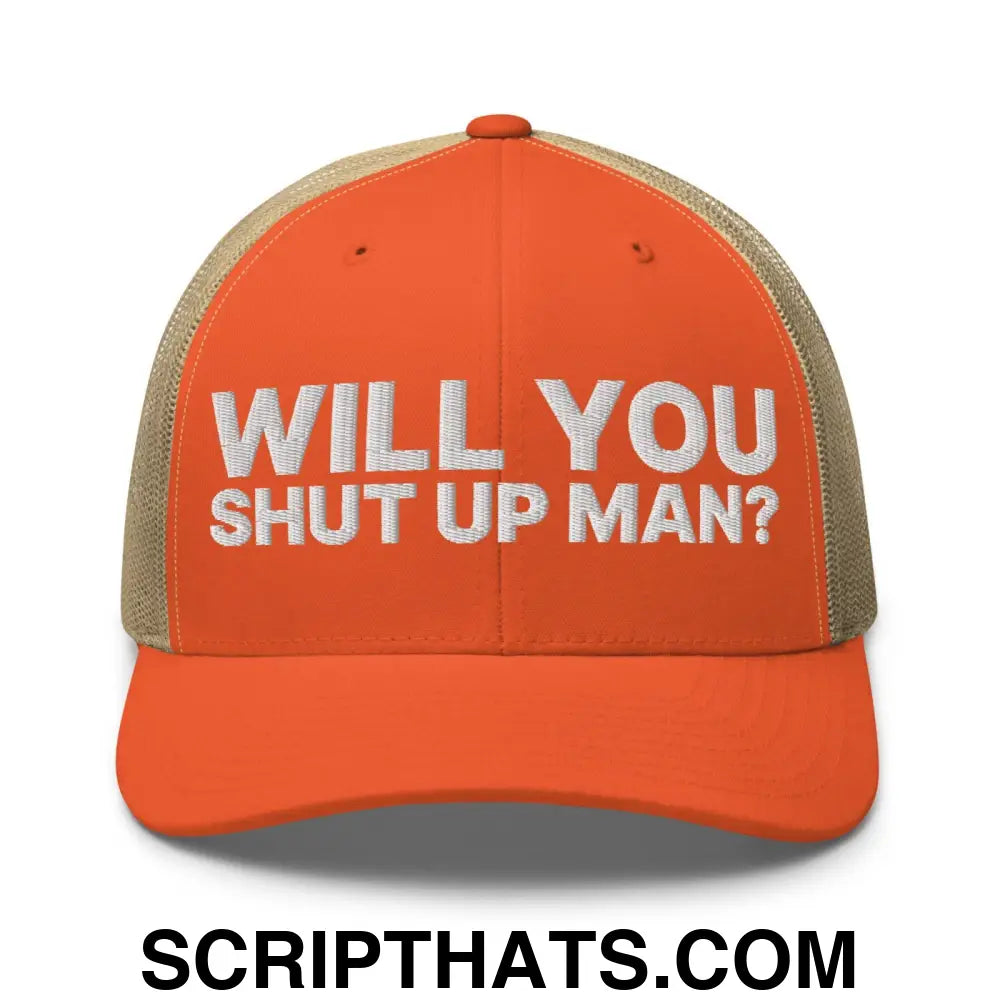 Will You Shut Up Man? Retro Trucker Hat Rustic Orange Khaki