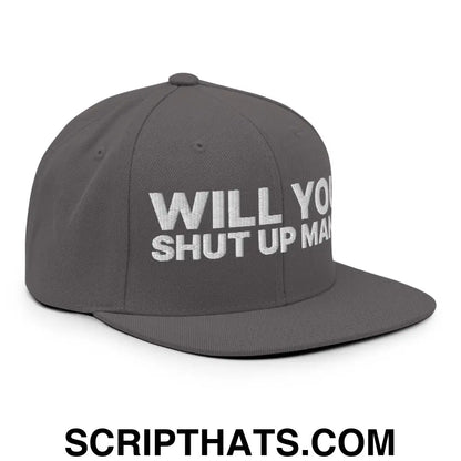 Will You Shut Up Man? Snapback Hat Dark Grey