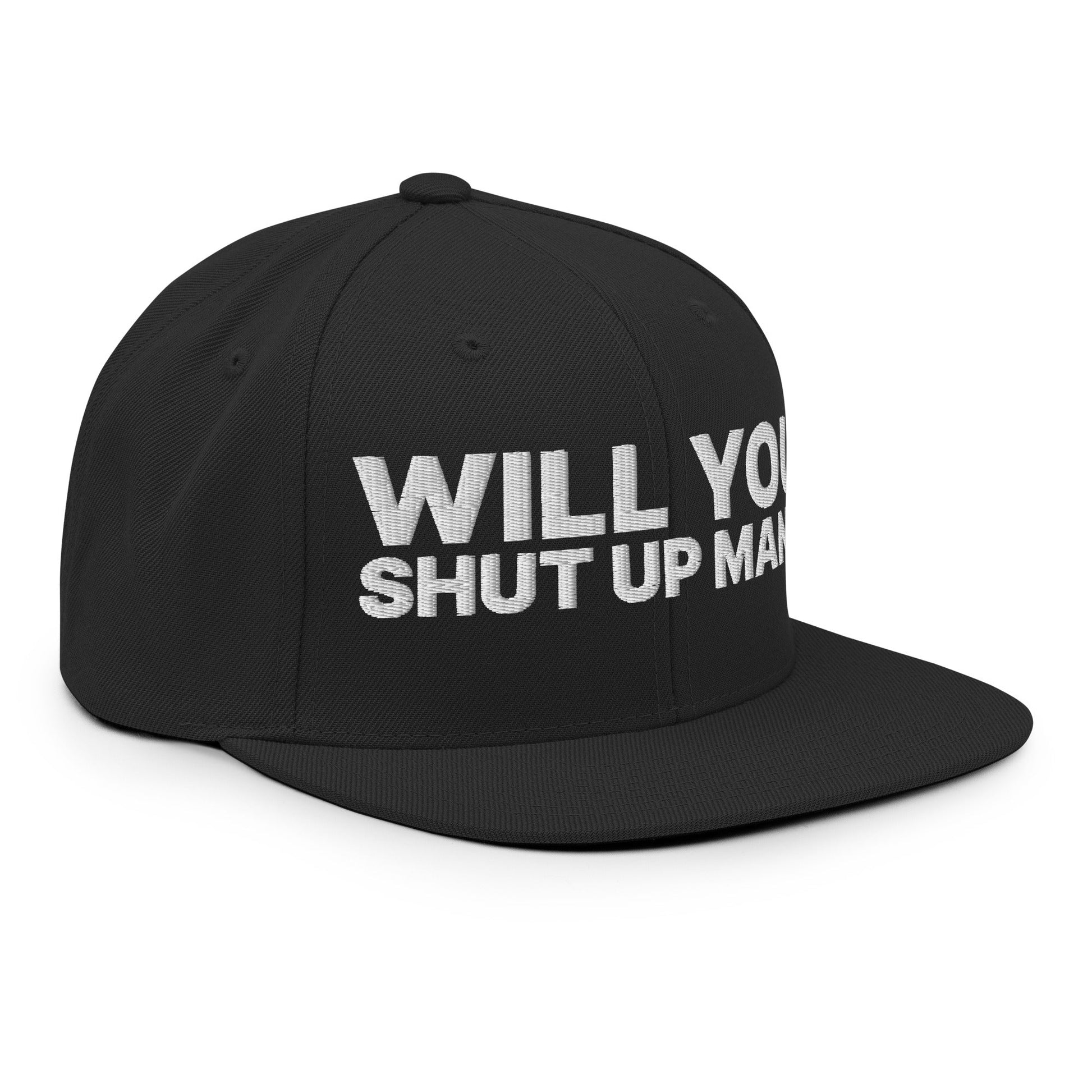 Will You Shut Up Man? Snapback Hat Black