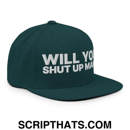 Will You Shut Up Man? Snapback Hat Spruce