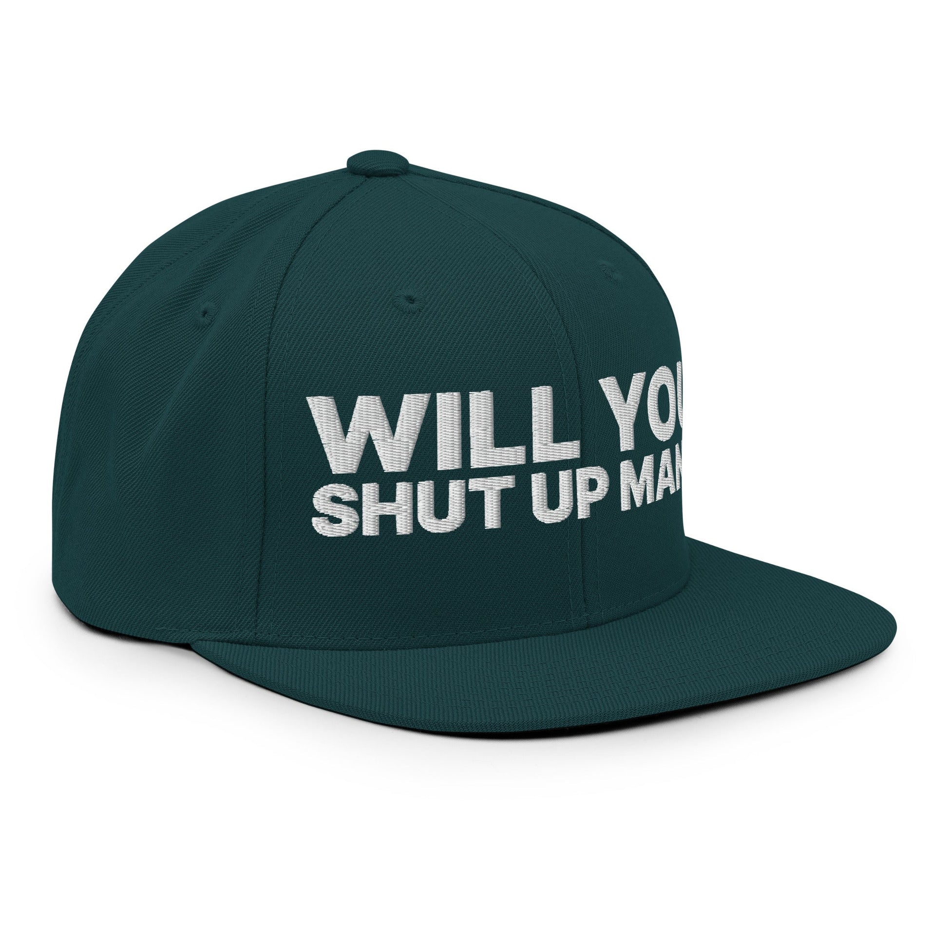 Will You Shut Up Man? Snapback Hat Spruce