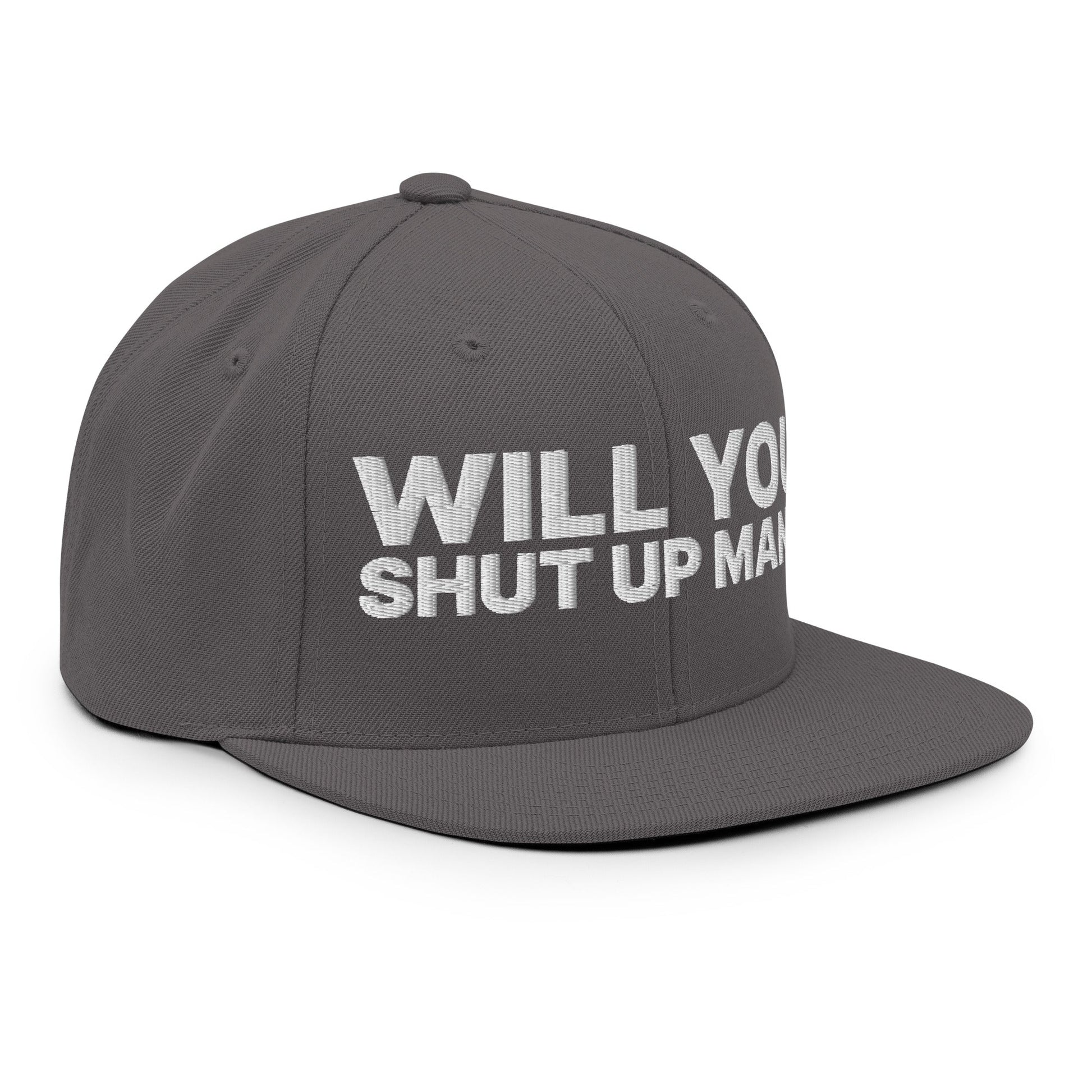 Will You Shut Up Man? Snapback Hat Dark Grey