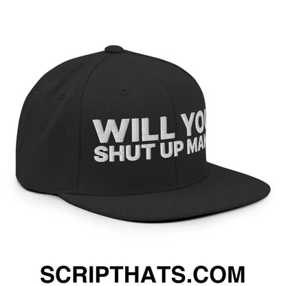 Will You Shut Up Man? Snapback Hat Black