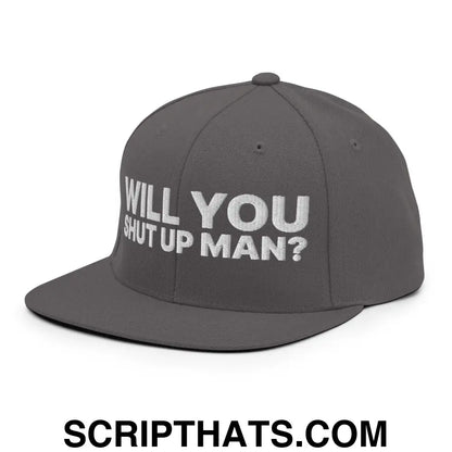 Will You Shut Up Man? Snapback Hat Dark Grey