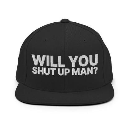 Will You Shut Up Man? Snapback Hat Black