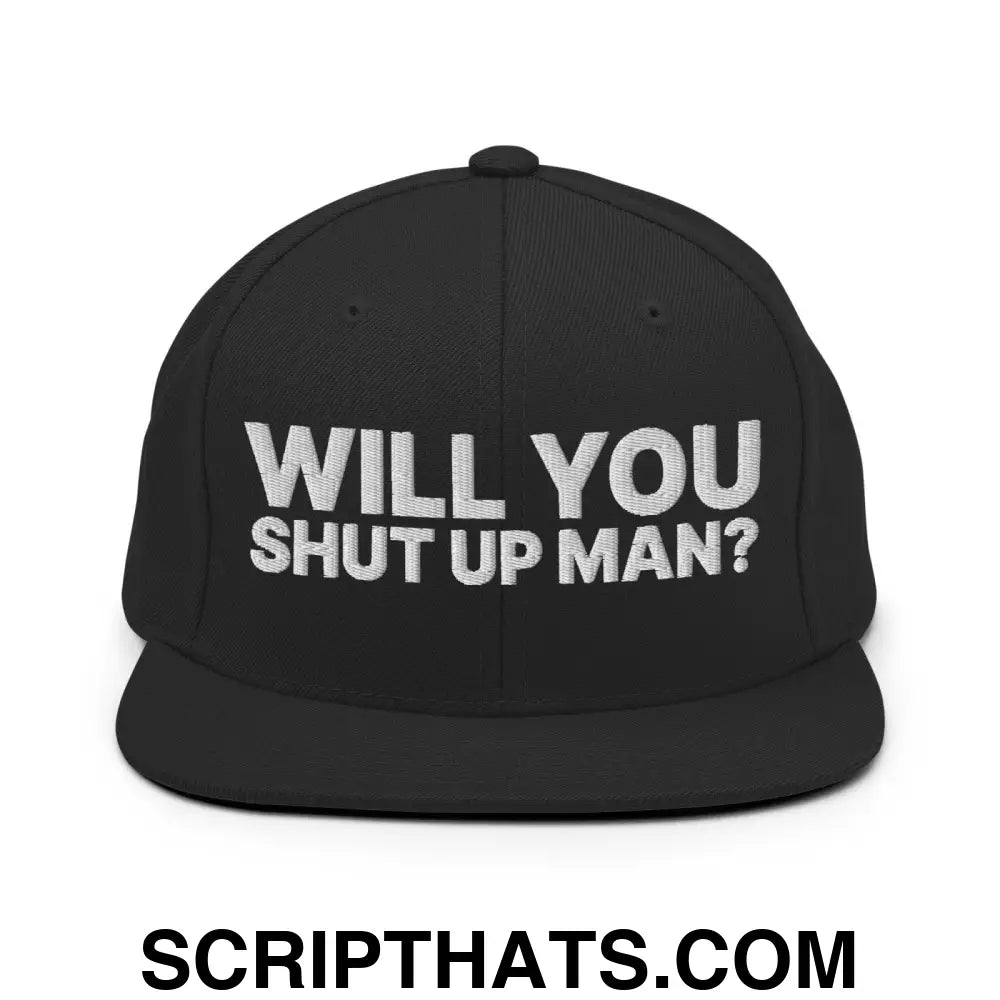 Will You Shut Up Man? Snapback Hat Black