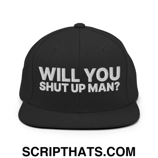 Will You Shut Up Man? Snapback Hat Black