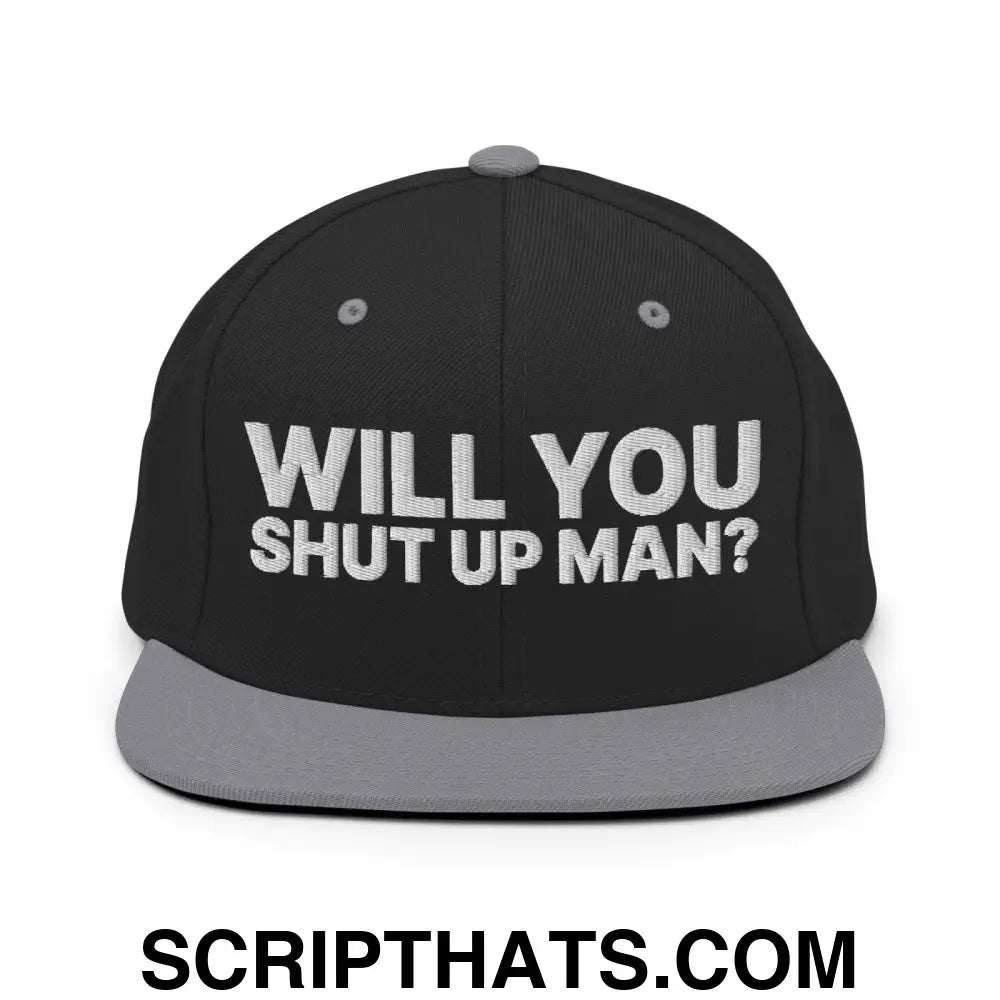 Will You Shut Up Man? Snapback Hat Black Silver