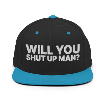 Will You Shut Up Man? Snapback Hat Black Teal