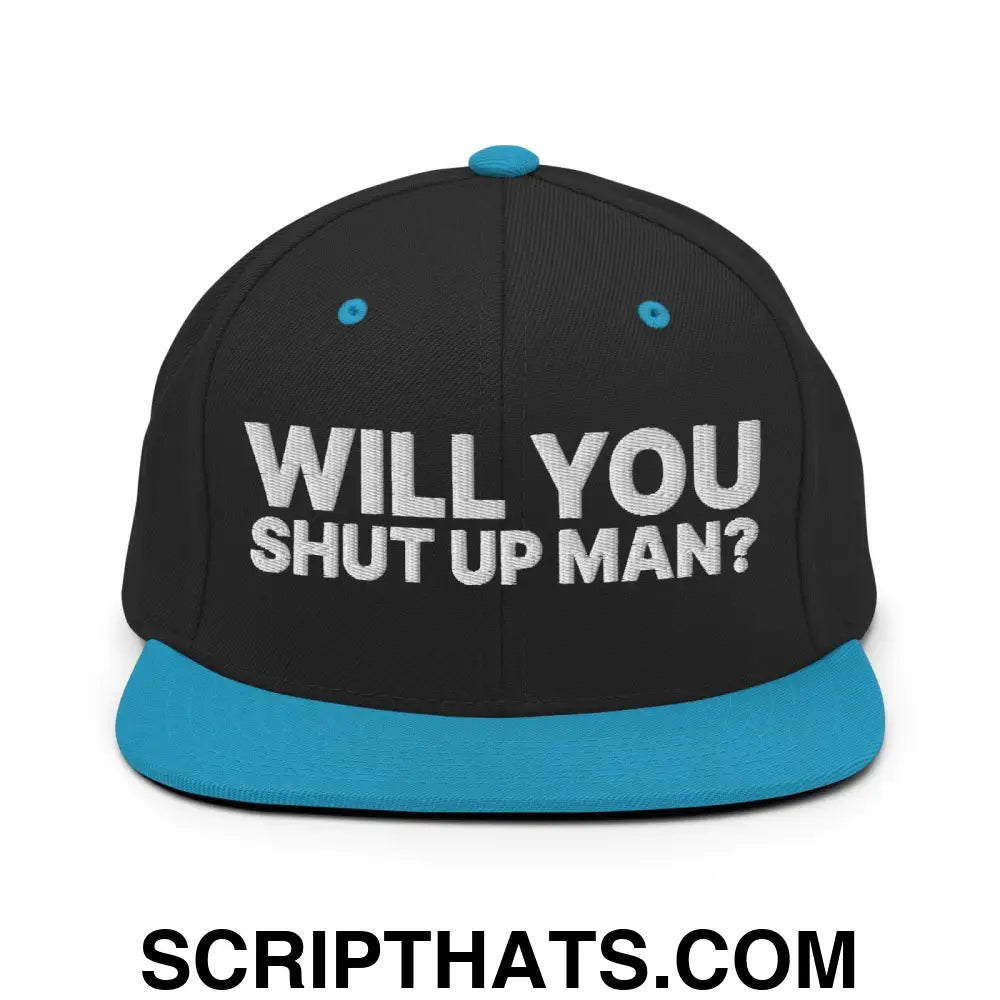 Will You Shut Up Man? Snapback Hat Black Teal