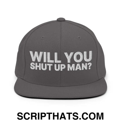 Will You Shut Up Man? Snapback Hat Dark Grey