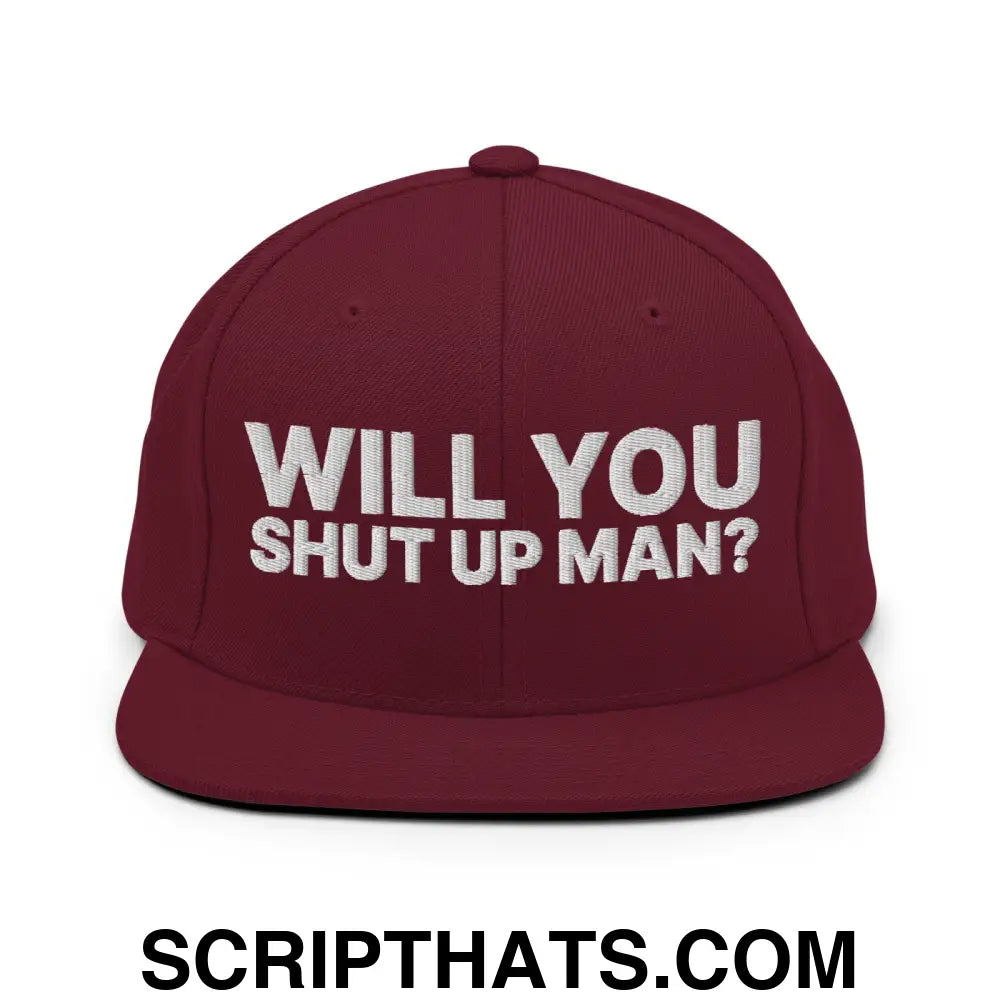 Will You Shut Up Man? Snapback Hat Maroon