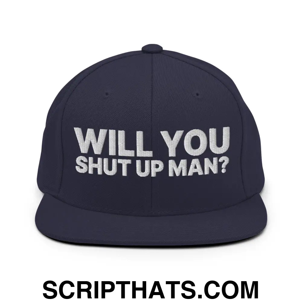 Will You Shut Up Man? Snapback Hat Navy