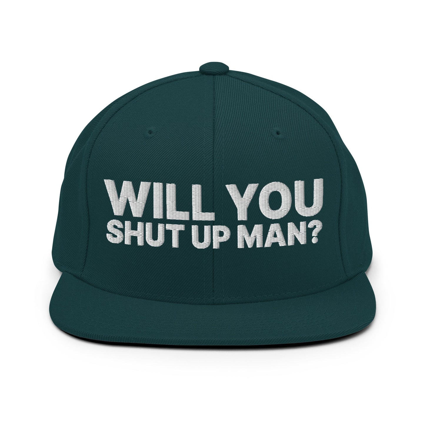 Will You Shut Up Man? Snapback Hat Spruce