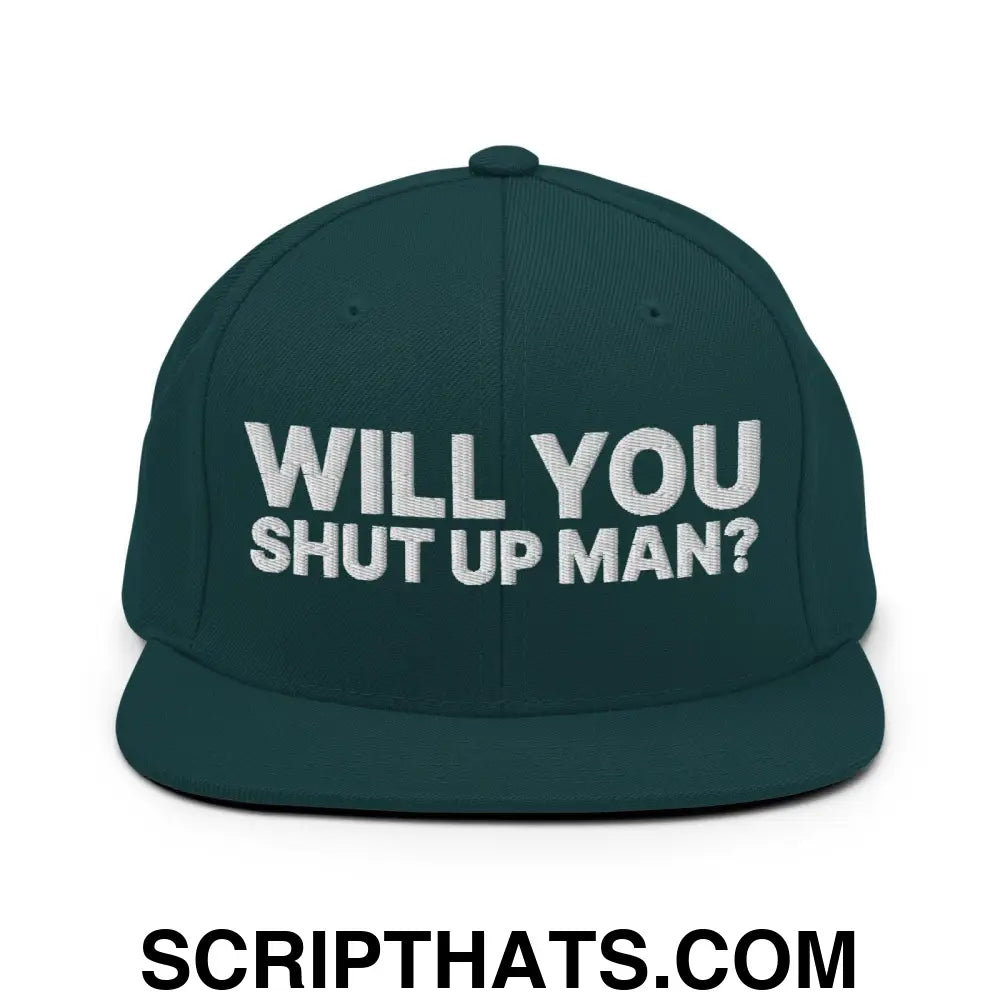 Will You Shut Up Man? Snapback Hat Spruce