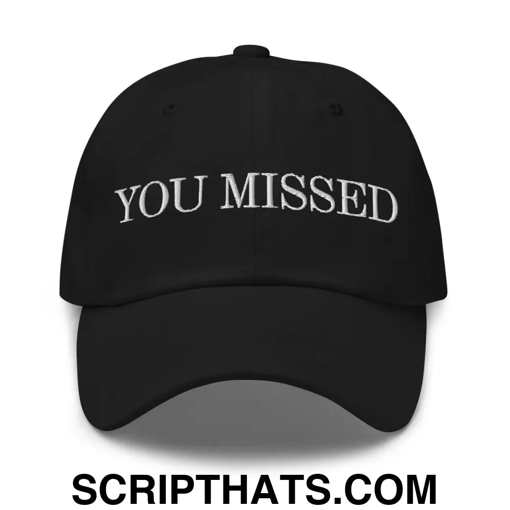 You Missed Dad Hat Black