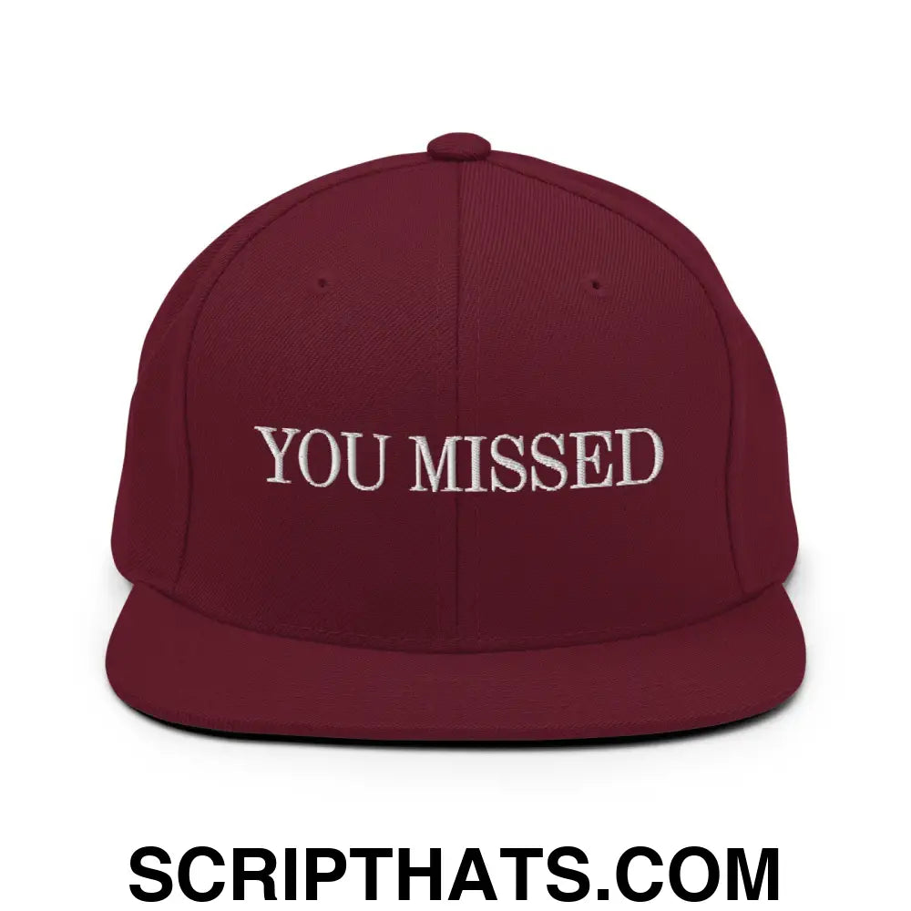 You Missed Snapback Hat Maroon